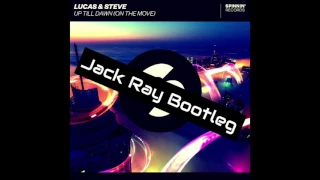 Lucas & Steve - Up Till Dawn(Jack Ray Bootleg)