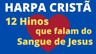 12 Hinos da Harpa Cristã que falam do Sangue de Jesus - (Coletânea) - Levi - com letra