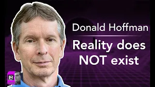 Donald Hoffman: Reality Does NOT Exist!