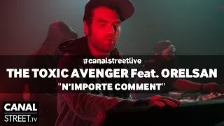 The Toxic Avenger feat. Orelsan en live - N'importe comment #canalstreetlive version