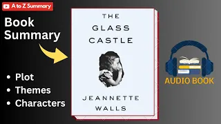 The Glass Castle Book Summary by Jeannette Walls | Plot | Themes | Characters | Audiobook | Reviews