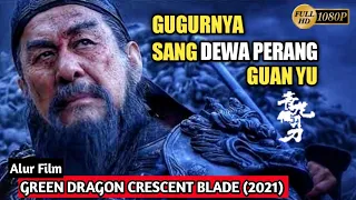 BALAS DENDAM GUAN XING KEPADA KERAJAAN WU || ALUR CERITA FILM" GREEN DRAGON CRESCENT BLADE" (2021)