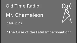 Mr. Chameleon OTR 1948-11-03 "The Case of the Fatal Impersonation" Old Time Radio