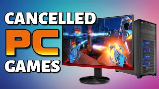 27 Cancelled PC Games