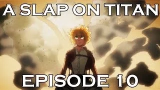 A SLAP ON TITAN 10: Armin Incarnate (Season 1 Finale)