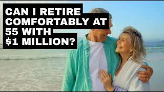 Can I Retire Comfortably With $1 Million at 55?