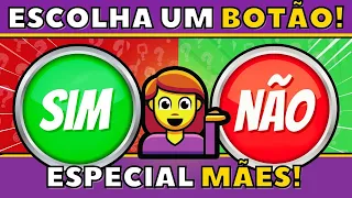 🔄 ESCOLHA APENAS UM BOTÃO | SIM OU NÃO 👩‍👧‍👦|ESPECIAL DIA DAS MÃES| Jogo das escolhas #QUIZ