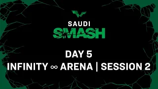 LIVE! | Infinity ∞ Arena | Day 5 | Saudi Smash 2024 | Session 2