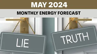 MAY 2024 – Monthly Energy Forecast - How PREPARED are You for the TRUTH?