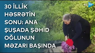 Şəhid anasının 30 illik həsrətinin sonu: Şuşada oğlunun məzarını ziyarət etdi - KÖVRƏK DƏQİQƏLƏR