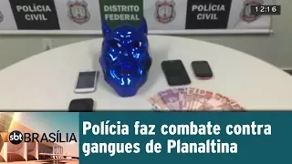 Polícia faz combate contra gangues de Planaltina