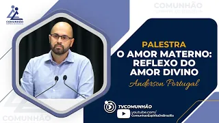 Anderson Portugal | O AMOR MATERNO: REFLEXO DO AMOR DIVINO (PALESTRA ESPÍRITA)