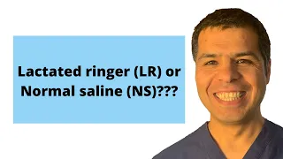 IV fluids course (14): The million-dollar question, Lactated ringer (LR) or Normal saline (NS)???
