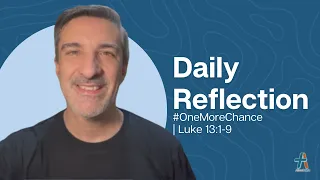 Daily Reflection | Luke 13:1-9 | #OneMoreChance | October 22, 2022