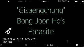 Chad & Mel Movie Hour | Bong Joon Ho's Parasite (Gisaengchung)!!!