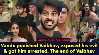 Finally! Vandana exposed Vaibhav for all his evil crimes & got him arrested. The end of Vaibhav