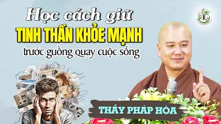 Học cách giữ tinh thần khỏe mạnh trước guồng quay cuộc sống - Thầy Thích Pháp Hòa