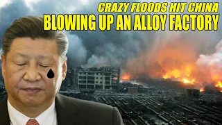 Crazy Floods hit China, blowing up an alloy factory in a central Chinese city | three gorges dam