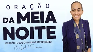 02/02/2024- ORAÇÃO DA MEIA NOITE COM IZABEL FERREIRA
