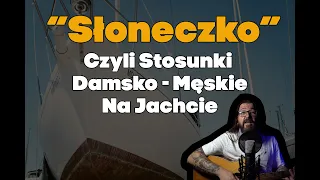 "Słoneczko" czyli stosunki damsko - męskie na jachcie #szanty #żeglarstwo #mazury