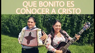NOE CAMPOS ft. Ruth Campos: Que Bonito es conocer a Cristo (Vídeo Oficial)