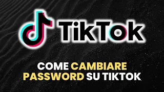 Come CAMBIARE PASSWORD su TikTok - Guida Pratica per Principianti