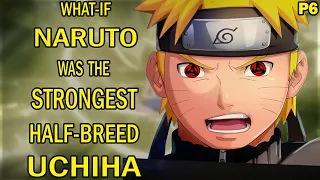 What if Naruto was the Strongest Half-Breed Uchiha PART 6