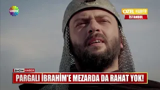 Pargalı İbrahim'e mezarda da rahat yok!