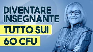 Il percorso per diventare insegnante: tutto sui 60 CFU e l'abilitazione in Italia