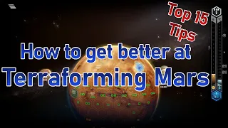 TOP 15 TIPS to improve at TERRAFORMING MARS! - All you need to know about Terraforming Mars!
