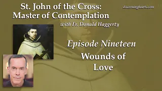 Wounds of Love – St. John of the Cross /w Fr. Donald Haggerty