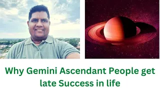 Why Gemini Ascendant people get late success in life