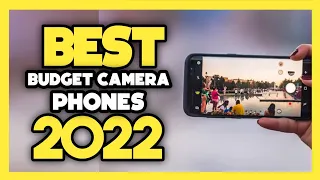 Top 7 Best Budget Camera Phones In 2022