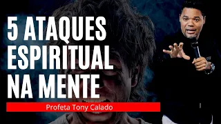 5 Ataques Espiritual Na Mente, batalha Espiritual | Tony Calado