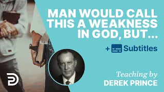 Man Would Call This A Weakness In God, But… | Derek Prince