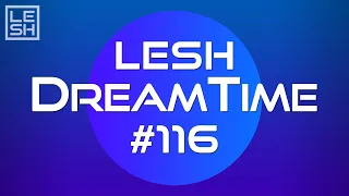 LESH - DreamTime #116 (Melodic Progressive House Mix)