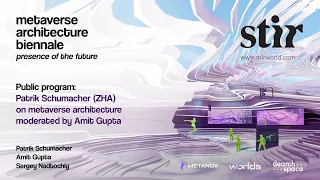 Conversation With Partick Schumacher ZHA on metaverse architecture moderated by Amit Gupta STIR