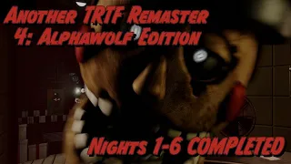 Another TRTF Remaster 4: Alphawolf Edition | Nights 1-6 COMPLETED