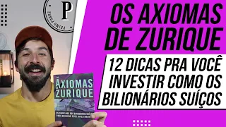 OS AXIOMAS DE ZURIQUE (RESUMO) I 12 Dicas para APRENDER A INVESTIR como os INVESTIDORES da SUÍÇA