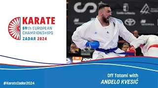 European Senior Karate & Para-Karate Championships Zadar 2024 | Off Tatami with Anđelo Kvesić