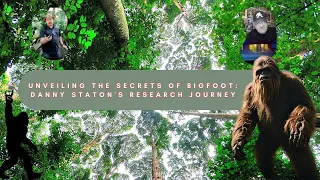 Unveiling the Secrets of Bigfoot: Danny Staton's Research Journey
