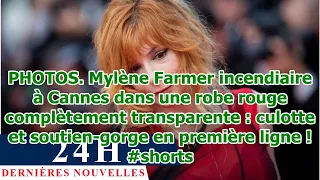 PHOTOS. Mylène Farmer incendiaire à Cannes dans une robe rouge complètement transparente : culo...