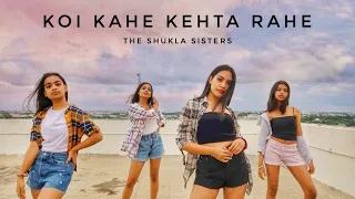 KOI KAHE KEHTA RAHE | DANCE COVER | THE SHUKLA SISTERS