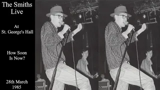 The Smiths Live | How Soon Is Now? | St. George's Hall | March 1985