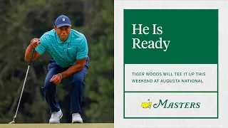 Tiger Woods Is Ready | The Masters