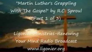 "Grappling With The Gospel: Martin Luther"-RC Sproul (Part 1 of 3)