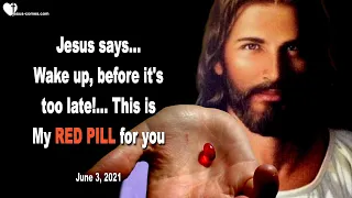 This is My RED PILL for you... Wake up, before it's too late ❤️ Love Letter from Jesus Christ