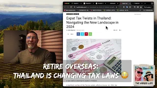 Retire Overseas: Thailand is Taxing Expats and Retirees! Oh my!