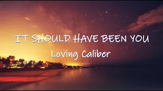 It Should Have Been You - Loving Caliber | Lyrics / Lyric Video