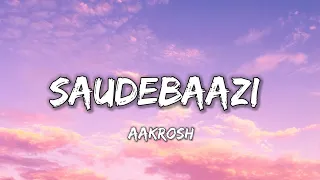 SAUDEBAAZI - AAKROSH ( LYRICS )  |  LYRICAL 7